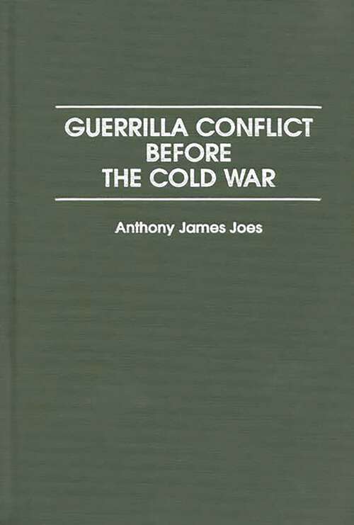 Book cover of Guerrilla Conflict Before the Cold War