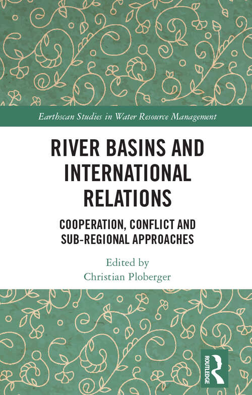 Book cover of River Basins and International Relations: Cooperation, Conflict and Sub-Regional Approaches (Earthscan Studies in Water Resource Management)