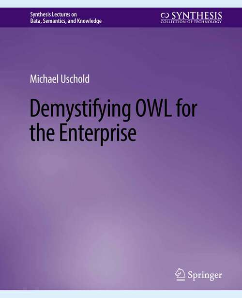 Book cover of Demystifying OWL for the Enterprise (Synthesis Lectures on Data, Semantics, and Knowledge)