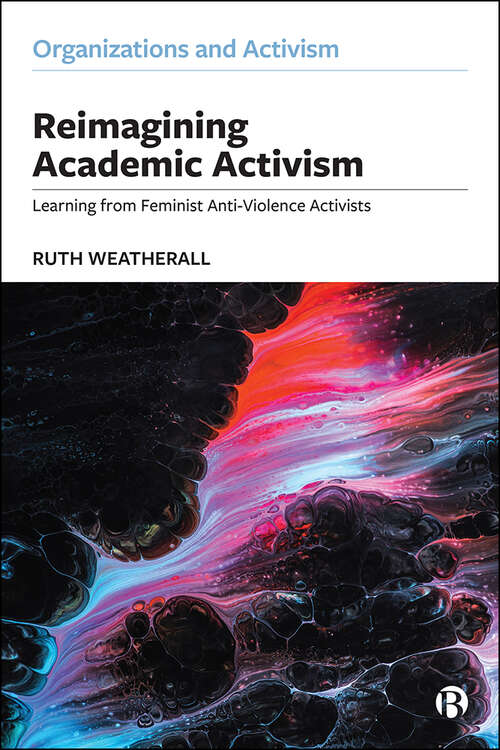 Book cover of Reimagining Academic Activism: Learning from Feminist Anti-Violence Activists (Organizations and Activism)
