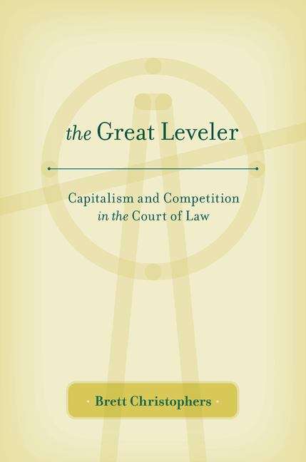 Book cover of The Great Leveler: Capitalism and Competition in the Court of Law