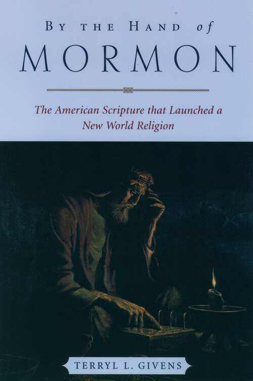 Book cover of By the Hand of Mormon: The American Scripture that Launched a New World Religion