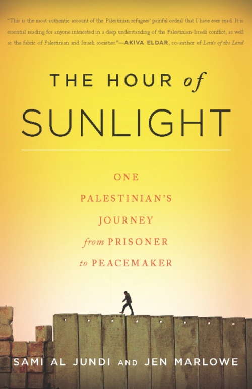 Book cover of The Hour of Sunlight: One Palestinian's Journey from Prisoner to Peacemaker