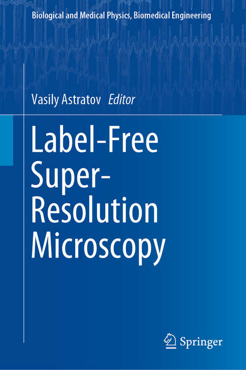 Book cover of Label-Free Super-Resolution Microscopy (1st ed. 2019) (Biological and Medical Physics, Biomedical Engineering)
