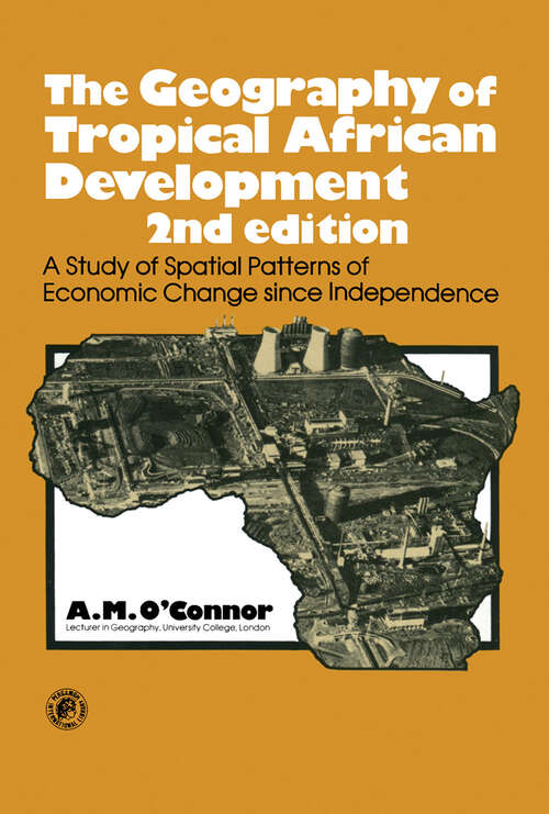Book cover of The Geography of Tropical African Development: A Study of Spatial Patterns of Economic Change Since Independence (2) (Pergamon Oxford Geography Series)