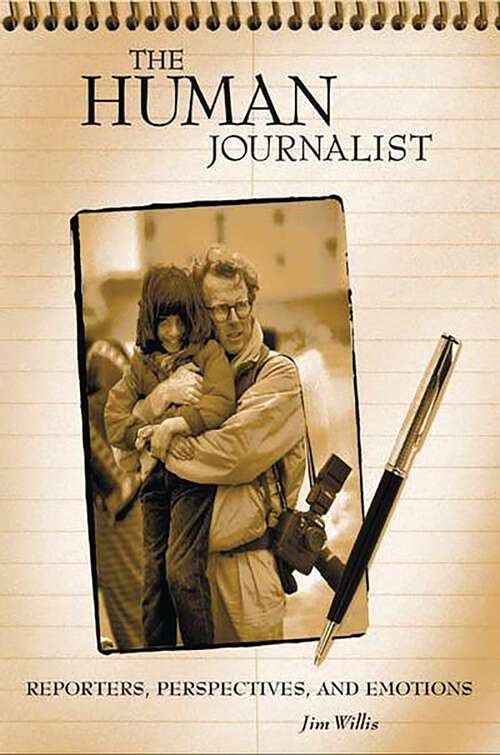 Book cover of The Human Journalist: Reporters, Perspectives, and Emotions (Non-ser.)