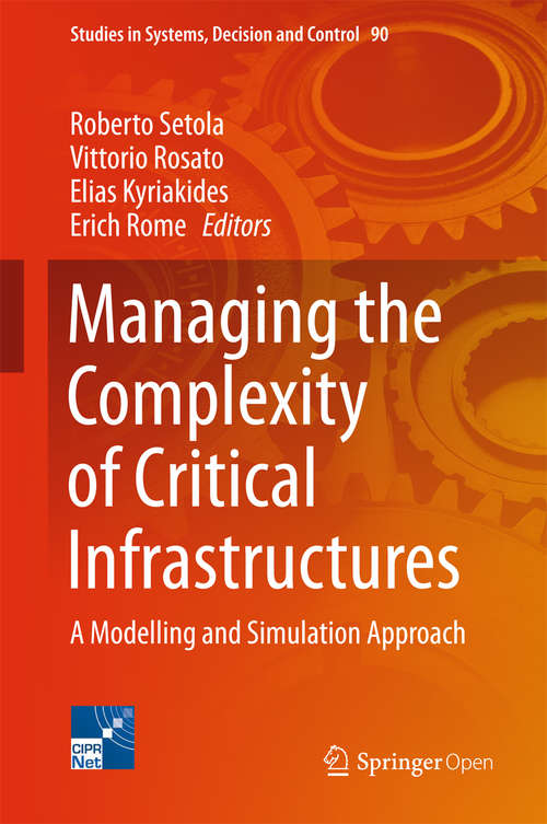 Book cover of Managing the Complexity of Critical Infrastructures: A Modelling and Simulation Approach (1st ed. 2016) (Studies in Systems, Decision and Control #90)