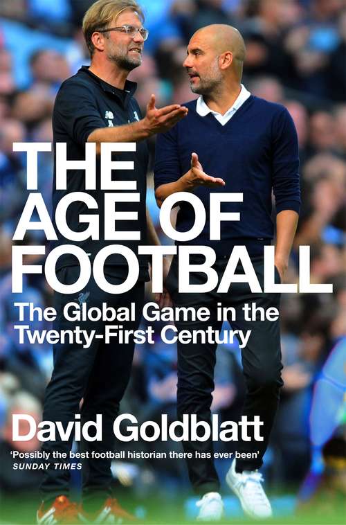 Book cover of The Age of Football: The Global Game in the Twenty-first Century