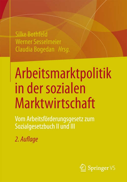Book cover of Arbeitsmarktpolitik in der sozialen Marktwirtschaft: Vom Arbeitsförderungsgesetz zum Sozialgesetzbuch II und III (2. Aufl. 2012)