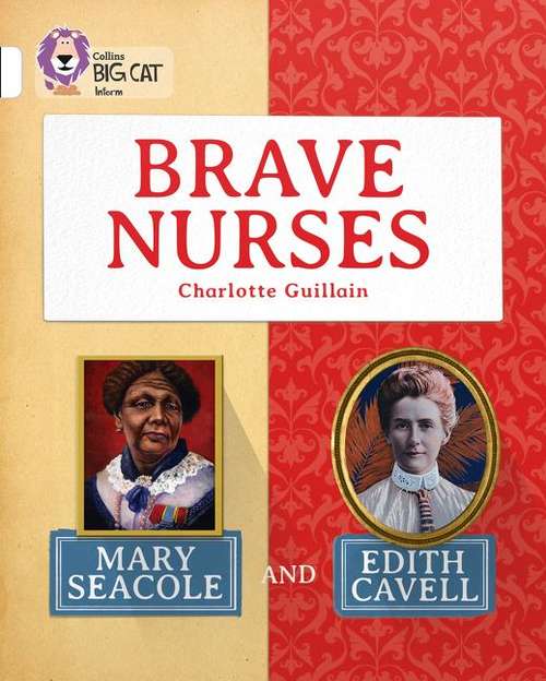 Book cover of Brave Nurses: Mary Seacole and Edith Cavell: Band 10/White (Collins Big Cat) (PDF)