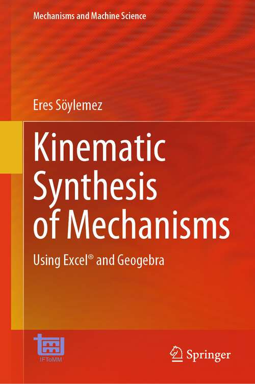 Book cover of Kinematic Synthesis of Mechanisms: Using Excel® and Geogebra (1st ed. 2023) (Mechanisms and Machine Science #131)