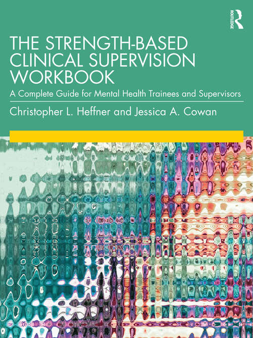 Book cover of The Strength-Based Clinical Supervision Workbook: A Complete Guide for Mental Health Trainees and Supervisors