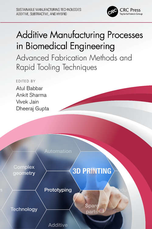 Book cover of Additive Manufacturing Processes in Biomedical Engineering: Advanced Fabrication Methods and Rapid Tooling Techniques (Sustainable Manufacturing Technologies)