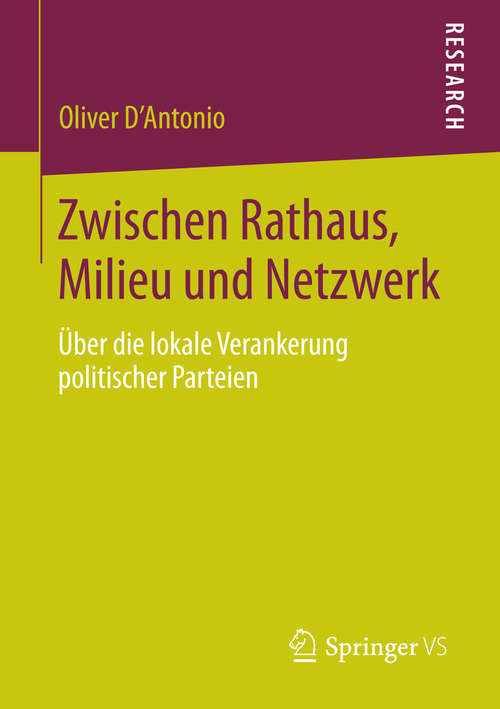 Book cover of Zwischen Rathaus, Milieu und Netzwerk: Über die lokale Verankerung politischer Parteien (2015)