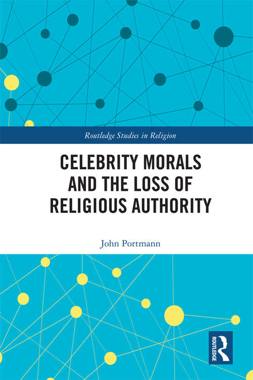 Book cover of Celebrity Morals and the Loss of Religious Authority (Routledge Studies in Religion)