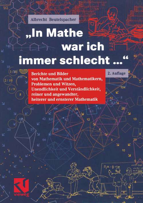 Book cover of "In Mathe war ich immer schlecht...": Berichte und Bilder von Mathematik und Mathematikern, Problemen und Witzen, Unendlichkeit und Verständlichkeit, reiner und angewandter, heiterer und ernsterer Mathematik (2., durchges. Aufl. 2000)