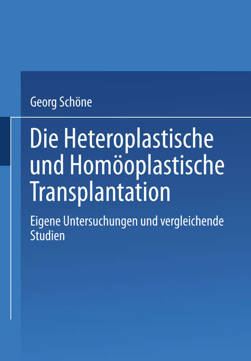 Book cover of Die Heteroplastische und homöoplastische Transplantation: Eigene Untersuchungen und vergleichende Studien (1912)