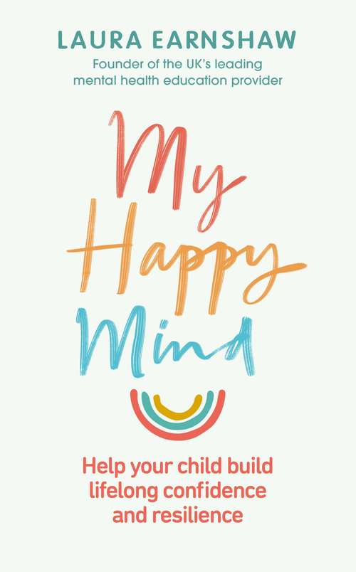 Book cover of My Happy Mind: Help your child build life-long confidence and resilience