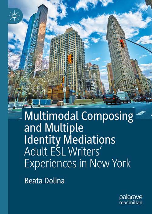 Book cover of Multimodal Composing and Multiple Identity Mediations: Adult ESL Writers' Experiences in New York (1st ed. 2023)