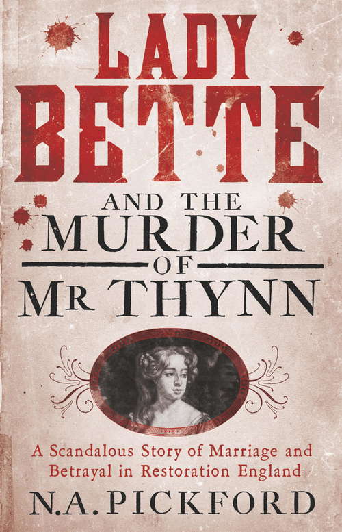 Book cover of Lady Bette and the Murder of Mr Thynn: A Scandalous Story of Marriage and Betrayal in Restoration England