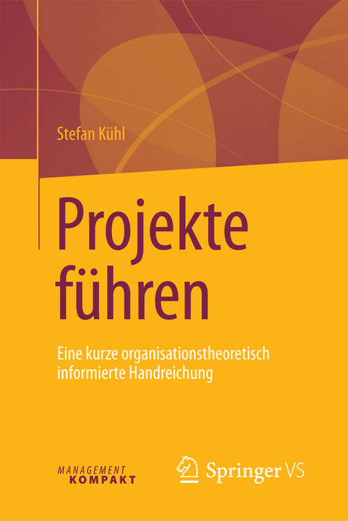 Book cover of Projekte führen: Eine kurze organisationstheoretisch informierte Handreichung (1. Aufl. 2016)