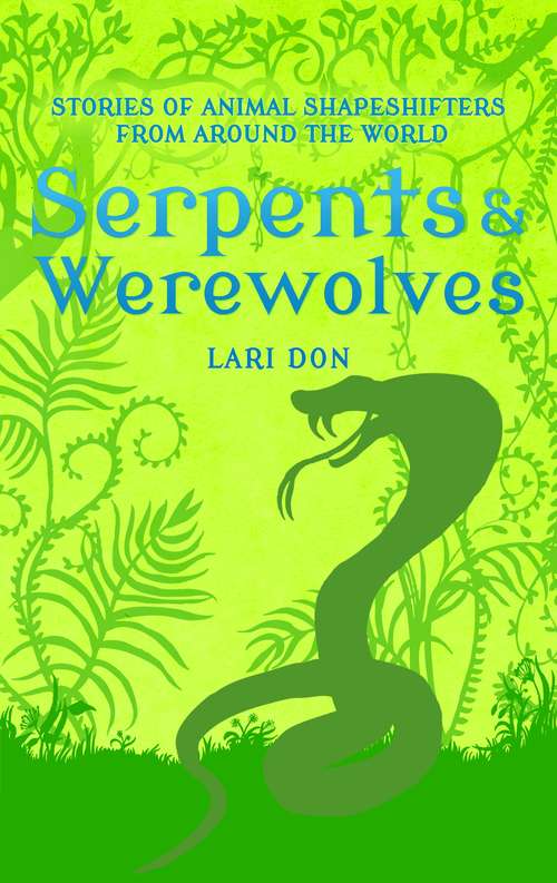 Book cover of Serpents and Werewolves: Tales of Animal Shape-shifters from Around the World (World Of Stories Ser.)