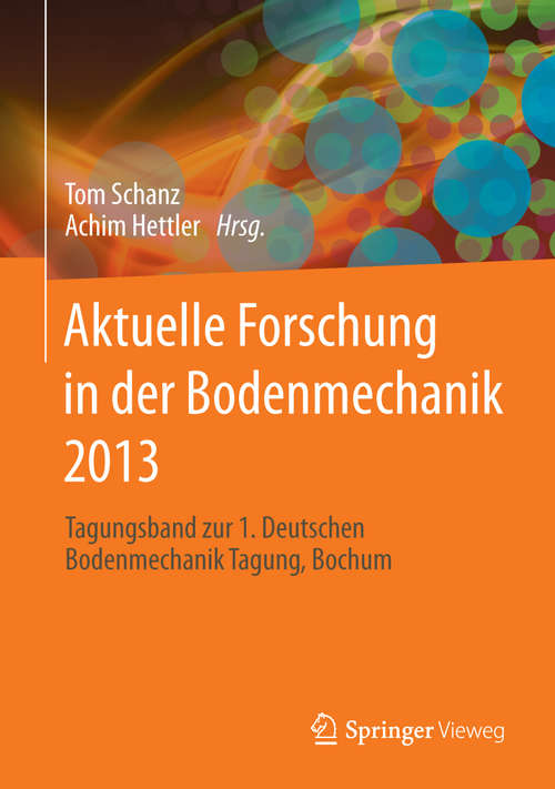 Book cover of Aktuelle Forschung in der Bodenmechanik 2013: Tagungsband zur 1. Deutschen Bodenmechanik Tagung, Bochum (2014)