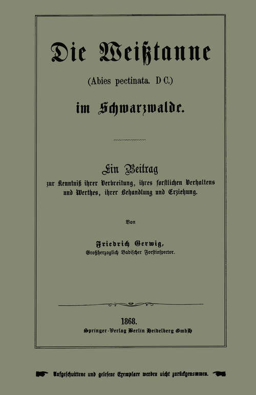 Book cover of Die Weißtanne (Abies pectinata, DC.) im Schwarzwalde: Ein Beitrag zur Kenntniß ihrer Verbreitung, ihres forstlichen Verhaltens und Werthes, ihrer Behandlung und Erziehung (1868)