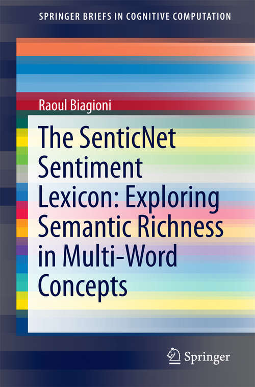 Book cover of The SenticNet Sentiment Lexicon: Exploring Semantic Richness in Multi-Word Concepts (1st ed. 2016) (SpringerBriefs in Cognitive Computation #4)
