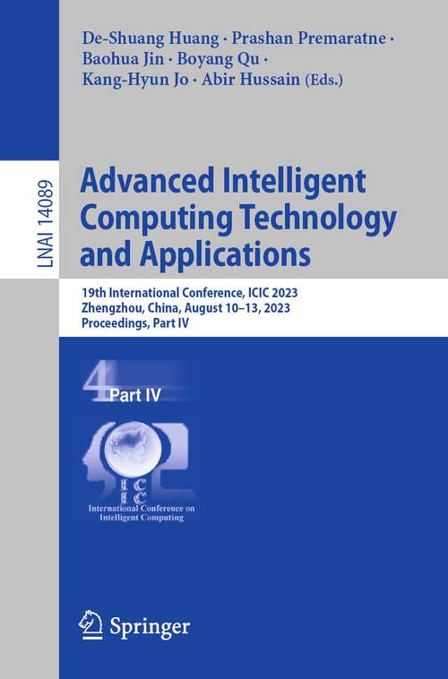 Book cover of Advanced Intelligent Computing Technology and Applications: 19th International Conference, ICIC 2023, Zhengzhou, China, August 10–13, 2023, Proceedings, Part IV (1st ed. 2023) (Lecture Notes in Computer Science #14089)