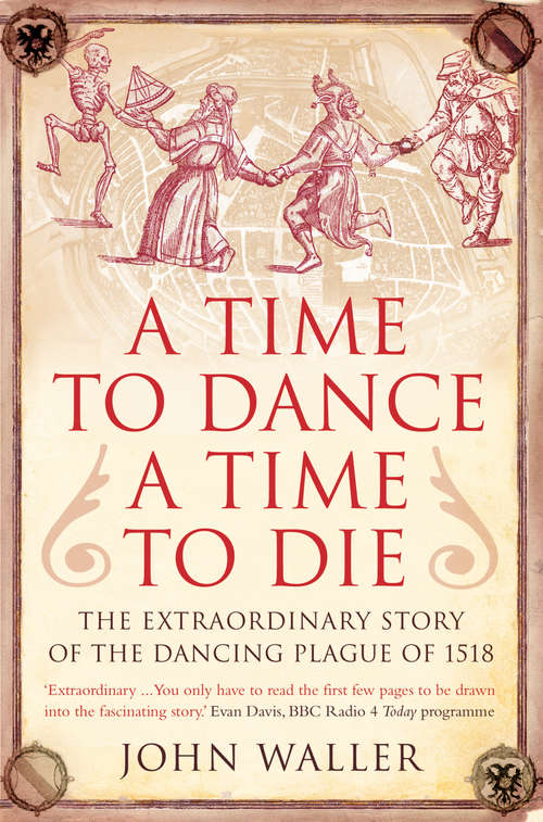 Book cover of A Time to Dance, a Time to Die: The Extraordinary Story of the Dancing Plague of 1518
