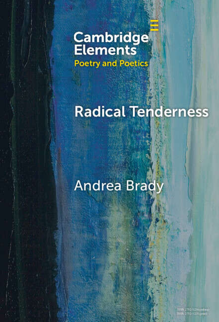 Book cover of Radical Tenderness: Poetry in Times of Catastrophe (Elements in Poetry and Poetics)