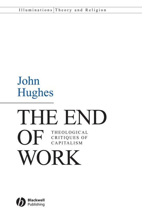Book cover of The End of Work: Theological Critiques of Capitalism (Illuminations: Theory & Religion)