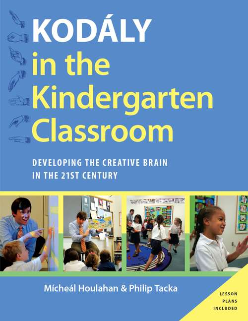 Book cover of Kodaly in the Kindergarten Classroom: Developing the Creative Brain in the 21st Century (Kodaly Today Handbook Series)