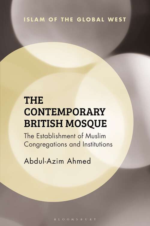 Book cover of The Contemporary British Mosque: The Establishment of Muslim Congregations and Institutions (Islam of the Global West)