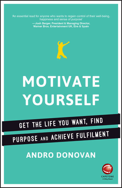 Book cover of Motivate Yourself: Get the Life You Want, Find Purpose and Achieve Fulfilment