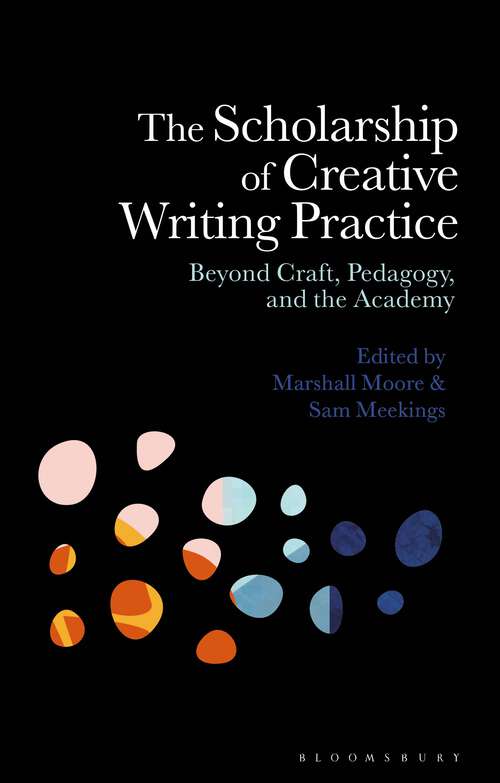 Book cover of The Scholarship of Creative Writing Practice: Beyond Craft, Pedagogy, and the Academy