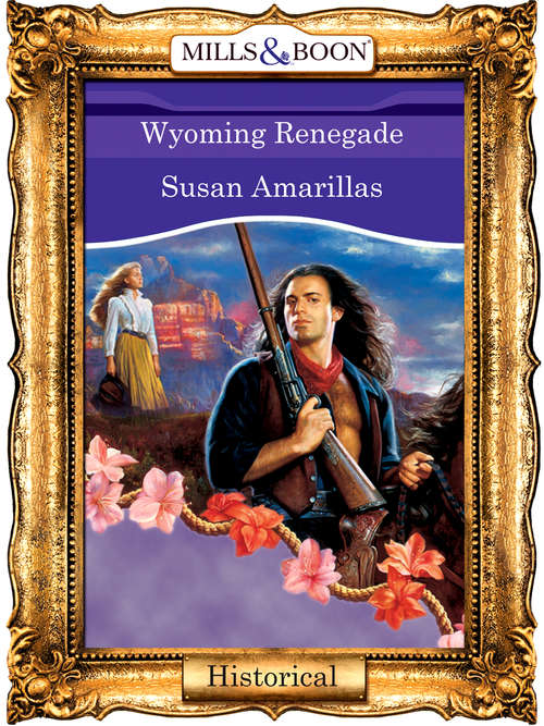 Book cover of Wyoming Renegade (ePub First edition) (Mills And Boon Vintage 90s Modern Ser.)