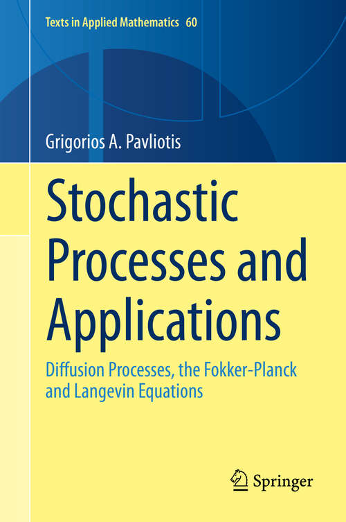 Book cover of Stochastic Processes and Applications: Diffusion Processes, the Fokker-Planck and Langevin Equations (2014) (Texts in Applied Mathematics #60)