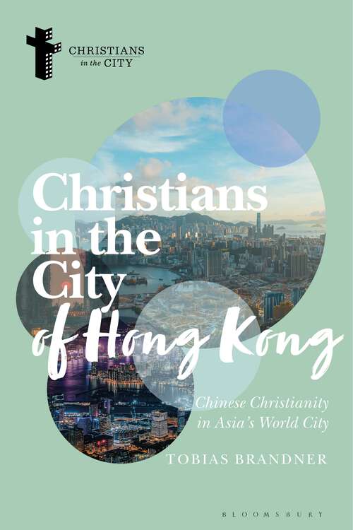 Book cover of Christians in the City of Hong Kong: Chinese Christianity in Asia's World City (Christians in the City: Studies in Contemporary Global Christianity)