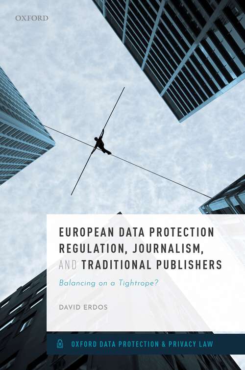 Book cover of European Data Protection Regulation, Journalism, and Traditional Publishers: Balancing on a Tightrope? (Oxford Data Protection & Privacy Law)