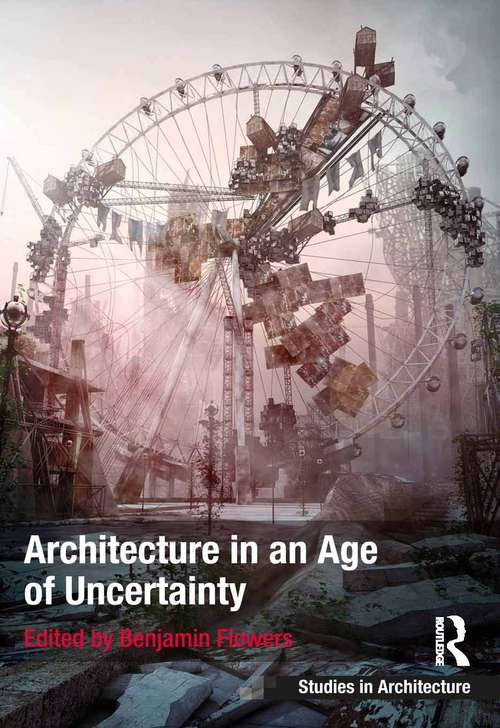 Book cover of Architecture in an Age of Uncertainty (Ashgate Studies In Architecture Ser.)
