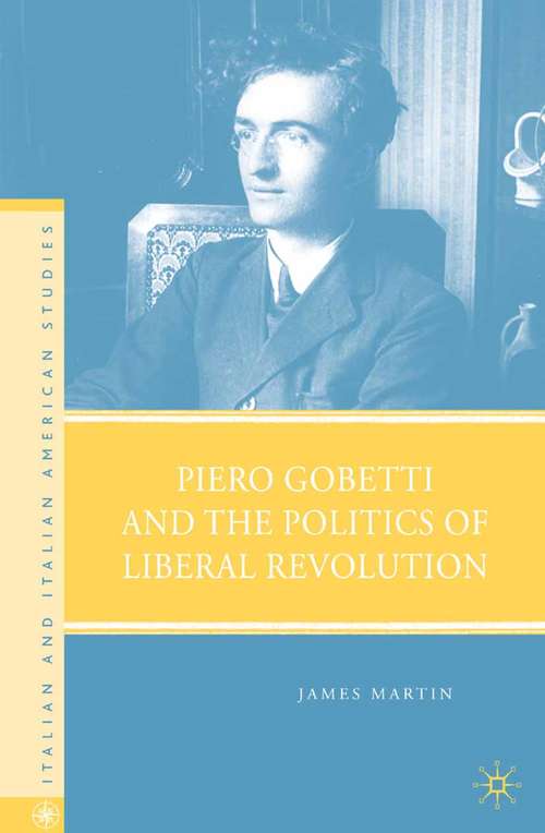 Book cover of Piero Gobetti and the Politics of Liberal Revolution (2008) (Italian and Italian American Studies)