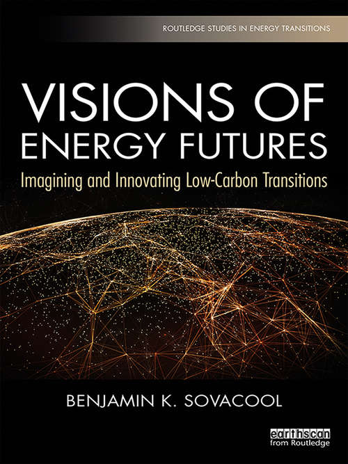Book cover of Visions of Energy Futures: Imagining and Innovating Low-Carbon Transitions (Routledge Studies in Energy Transitions)