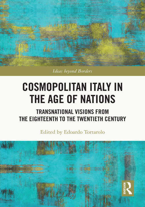 Book cover of Cosmopolitan Italy in the Age of Nations: Transnational Visions from the Eighteenth to the Twentieth Century (Ideas beyond Borders)