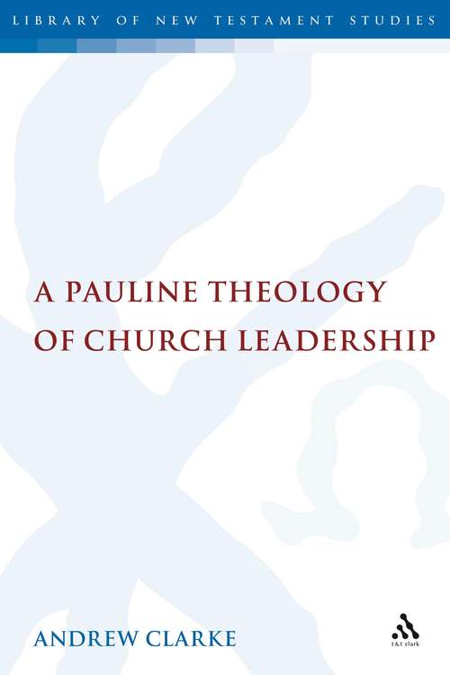 Book cover of A Pauline Theology of Church Leadership (The Library of New Testament Studies #362)
