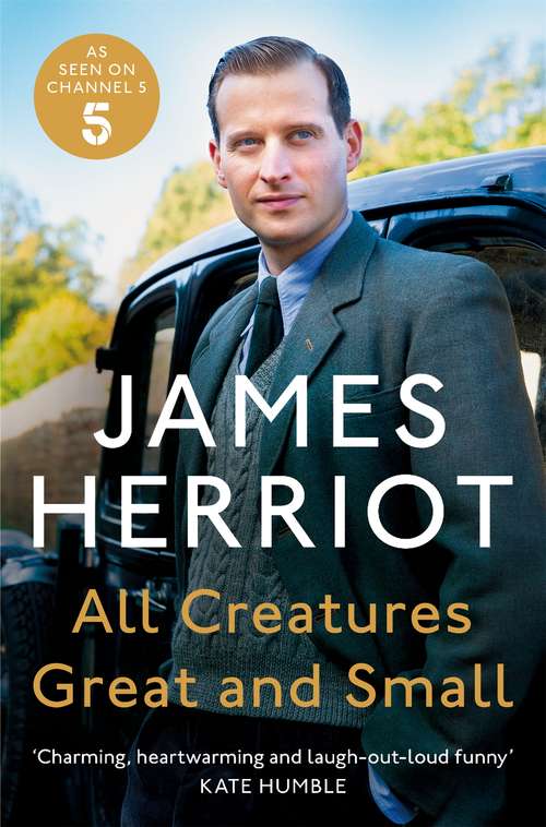 Book cover of All Creatures Great and Small: The Classic Memoirs of a Yorkshire Country Vet (All Creatures Great And Small Ser. #1)