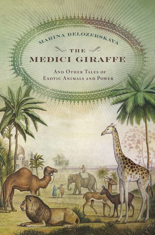Book cover of The Medici Giraffe: And Other Tales of Exotic Animals and Power
