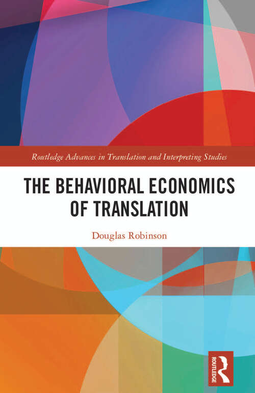 Book cover of The Behavioral Economics of Translation (Routledge Advances in Translation and Interpreting Studies)