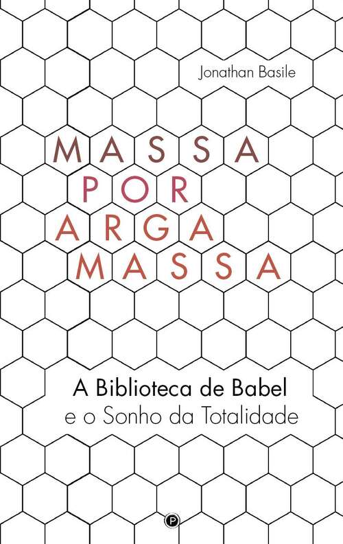 Book cover of Massa por Argamassa: A "Libraria de Babel" e o Sonho de Totalidade